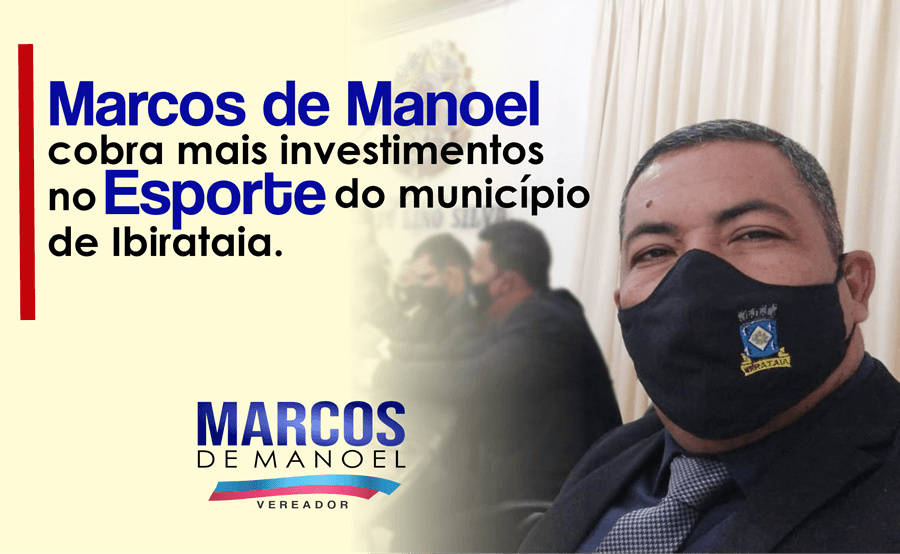 Ibirataia: Marcos de Manoel cobra mais investimentos no Esporte do Município